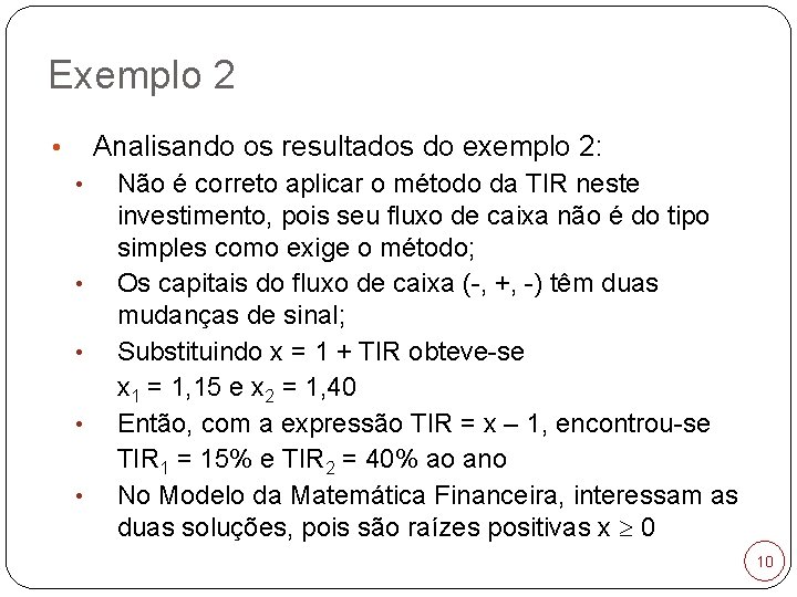 Exemplo 2 Analisando os resultados do exemplo 2: • • • Não é correto