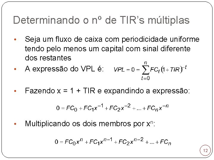 Determinando o nº de TIR’s múltiplas • Seja um fluxo de caixa com periodicidade