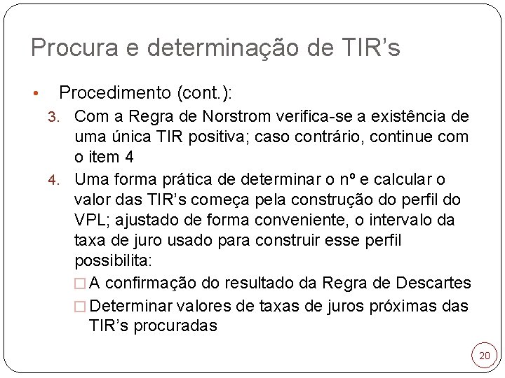 Procura e determinação de TIR’s • Procedimento (cont. ): 3. Com a Regra de