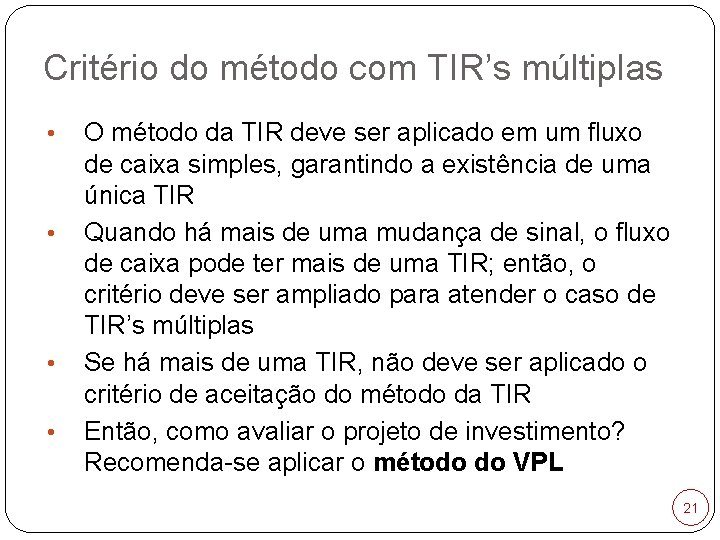 Critério do método com TIR’s múltiplas • • O método da TIR deve ser