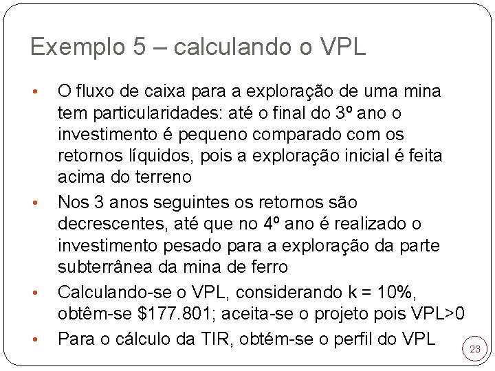 Exemplo 5 – calculando o VPL • • O fluxo de caixa para a