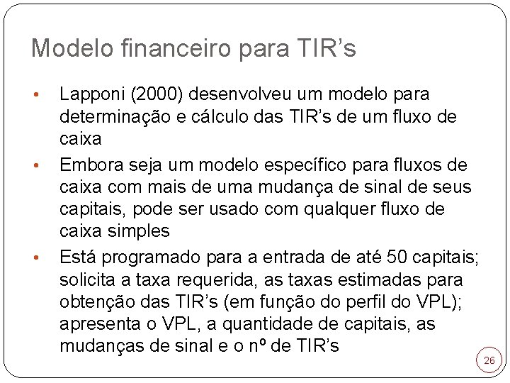 Modelo financeiro para TIR’s • • • Lapponi (2000) desenvolveu um modelo para determinação