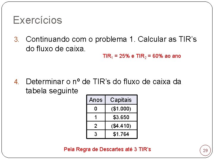 Exercícios 3. Continuando com o problema 1. Calcular as TIR’s do fluxo de caixa.