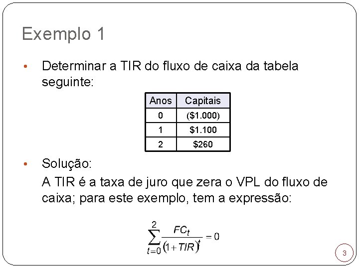Exemplo 1 • • Determinar a TIR do fluxo de caixa da tabela seguinte: