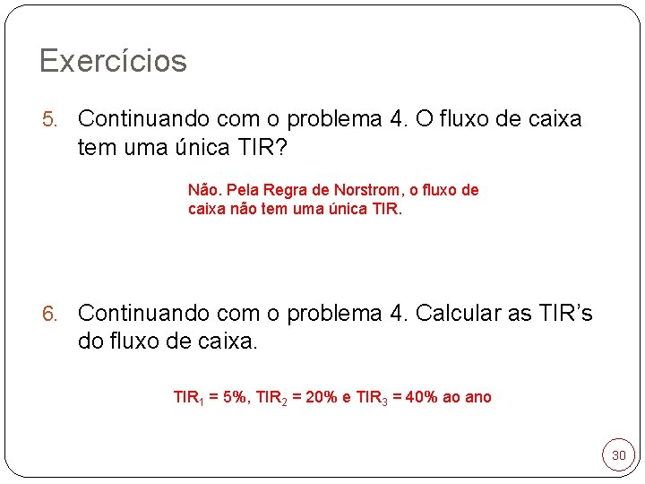 Exercícios 5. Continuando com o problema 4. O fluxo de caixa tem uma única