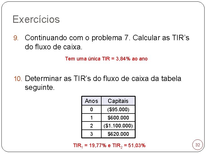 Exercícios 9. Continuando com o problema 7. Calcular as TIR’s do fluxo de caixa.