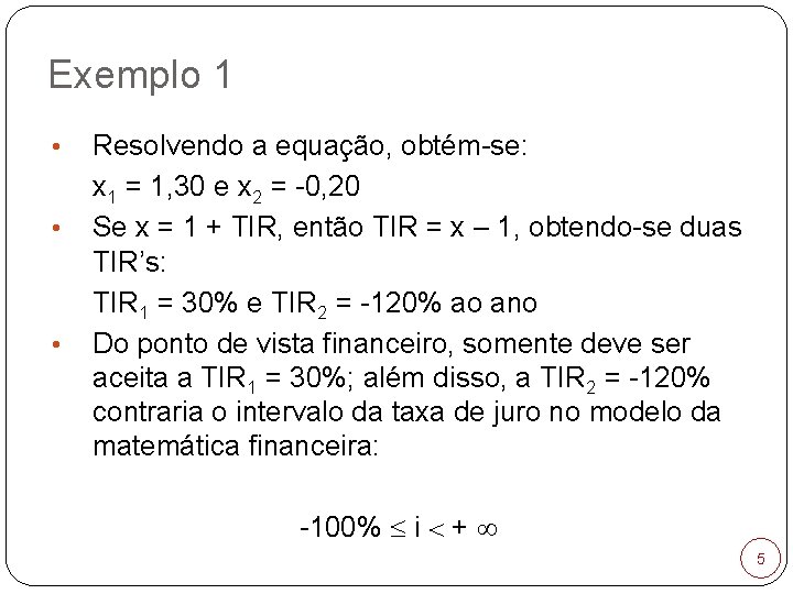 Exemplo 1 • • • Resolvendo a equação, obtém-se: x 1 = 1, 30