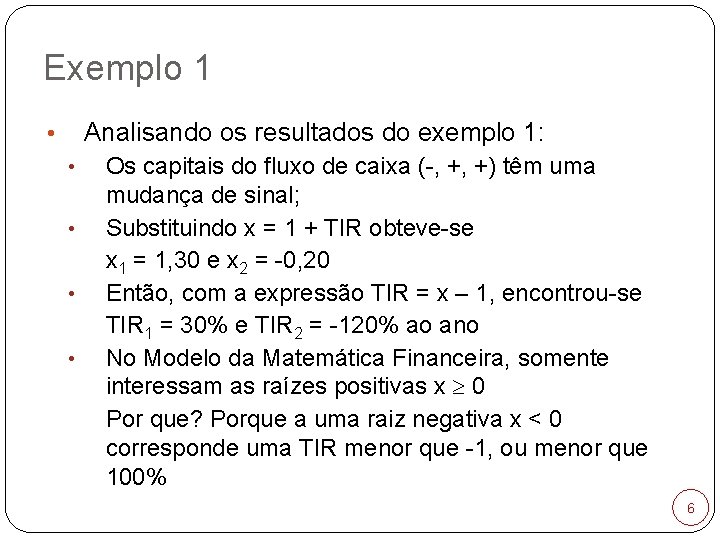 Exemplo 1 Analisando os resultados do exemplo 1: • • • Os capitais do