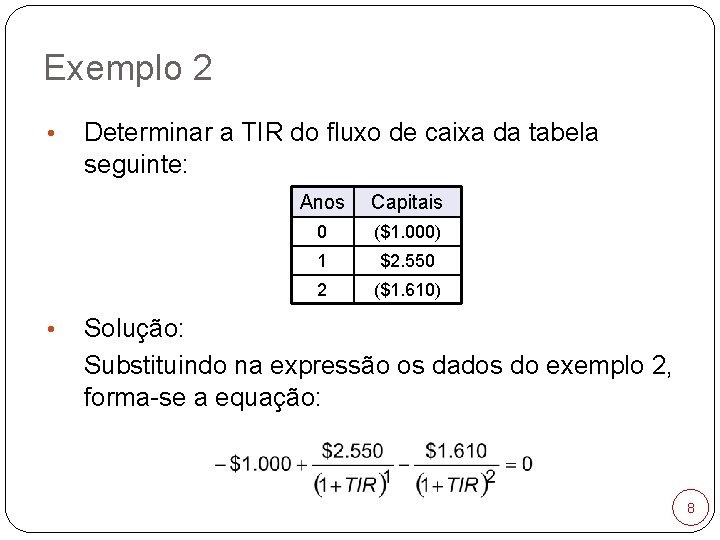 Exemplo 2 • • Determinar a TIR do fluxo de caixa da tabela seguinte: