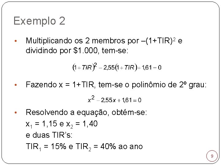 Exemplo 2 • Multiplicando os 2 membros por –(1+TIR)2 e dividindo por $1. 000,