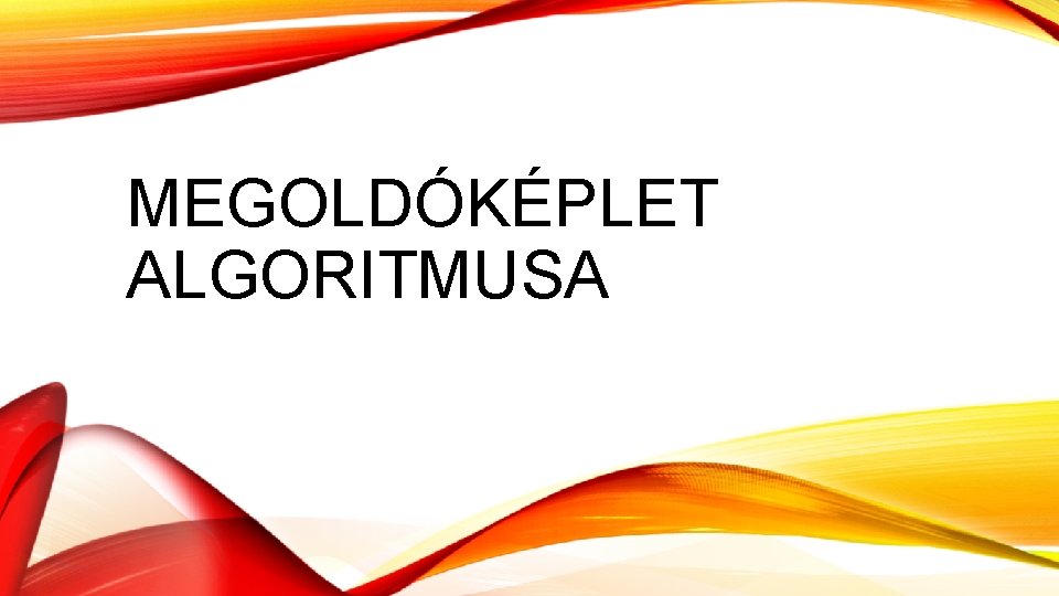 MEGOLDÓKÉPLET ALGORITMUSA 