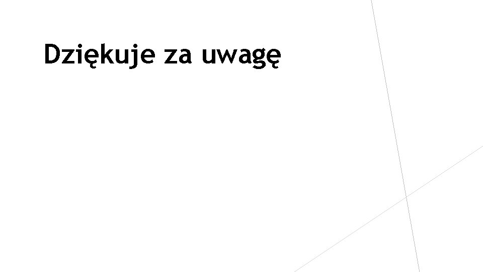 Dziękuje za uwagę 