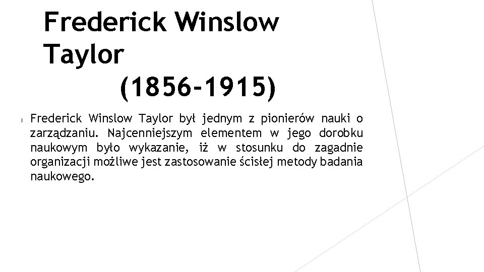 Frederick Winslow Taylor (1856 -1915) l Frederick Winslow Taylor był jednym z pionierów nauki