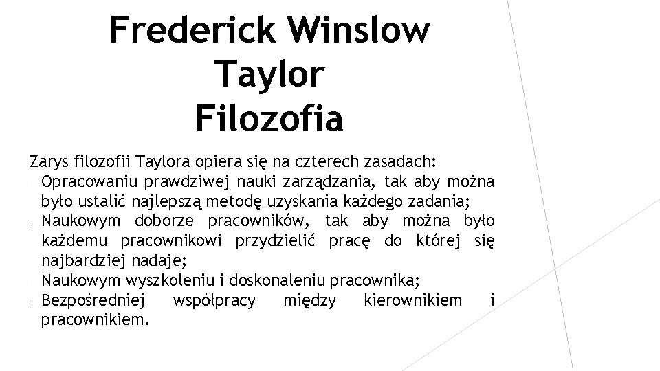 Frederick Winslow Taylor Filozofia Zarys filozofii Taylora opiera się na czterech zasadach: l Opracowaniu