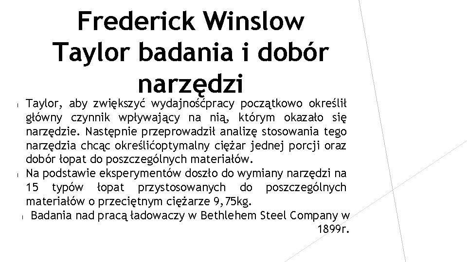 Frederick Winslow Taylor badania i dobór narzędzi l l Taylor, aby zwiększyć wydajnośćpracy początkowo