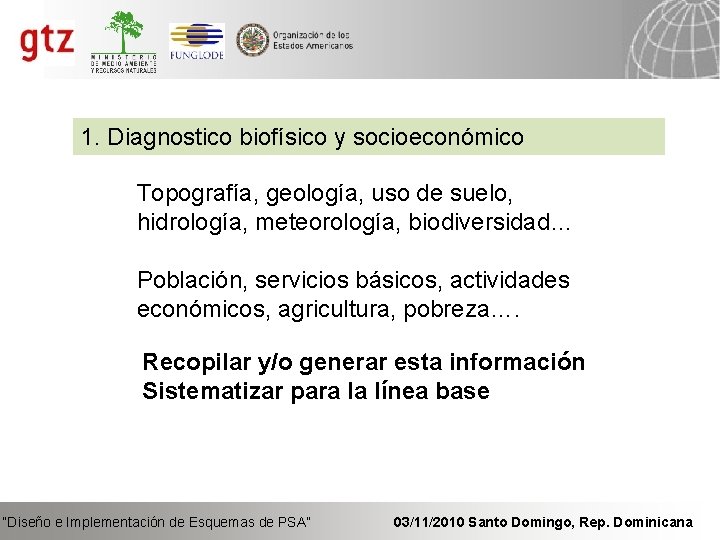 1. Diagnostico biofísico y socioeconómico Topografía, geología, uso de suelo, hidrología, meteorología, biodiversidad… Población,