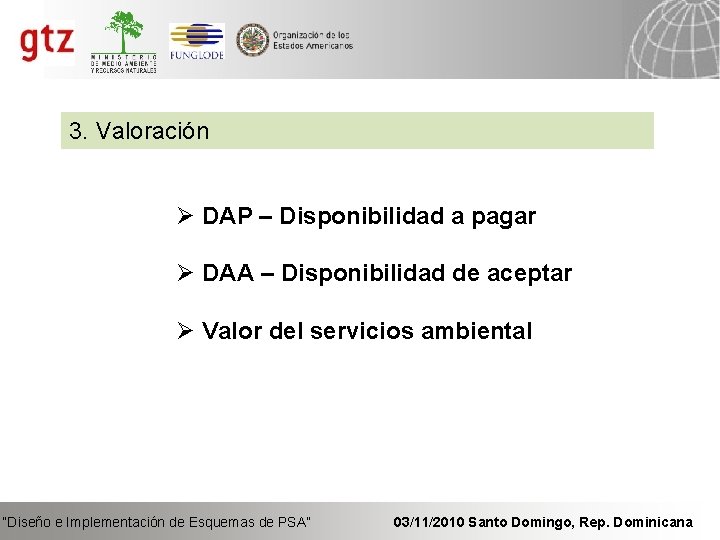 3. Valoración Ø DAP – Disponibilidad a pagar Ø DAA – Disponibilidad de aceptar