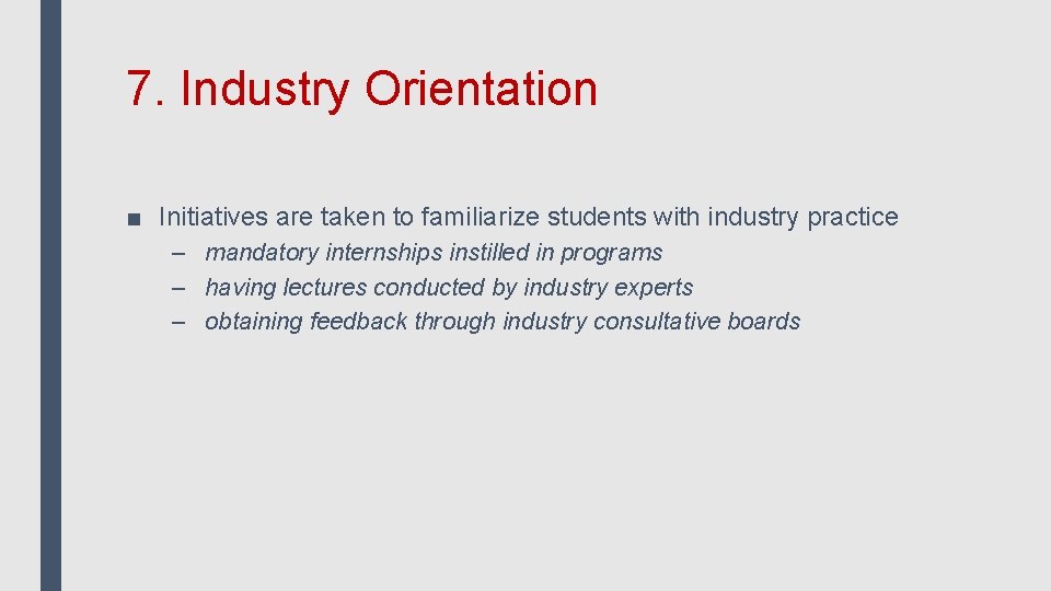 7. Industry Orientation ■ Initiatives are taken to familiarize students with industry practice –