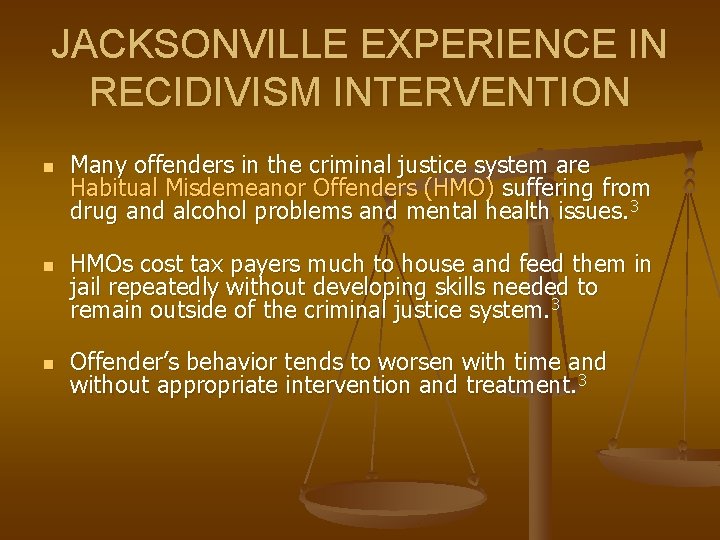 JACKSONVILLE EXPERIENCE IN RECIDIVISM INTERVENTION n n n Many offenders in the criminal justice JACKSONVILLE EXPERIENCE IN RECIDIVISM INTERVENTION n n n Many offenders in the criminal justice