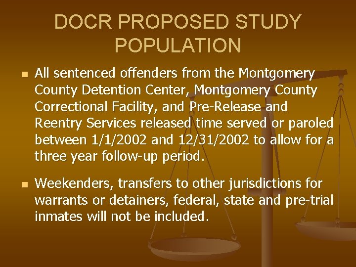 DOCR PROPOSED STUDY POPULATION n n All sentenced offenders from the Montgomery County Detention DOCR PROPOSED STUDY POPULATION n n All sentenced offenders from the Montgomery County Detention