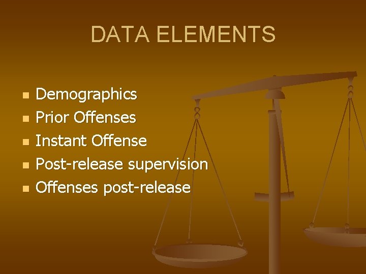 DATA ELEMENTS n n n Demographics Prior Offenses Instant Offense Post-release supervision Offenses post-release