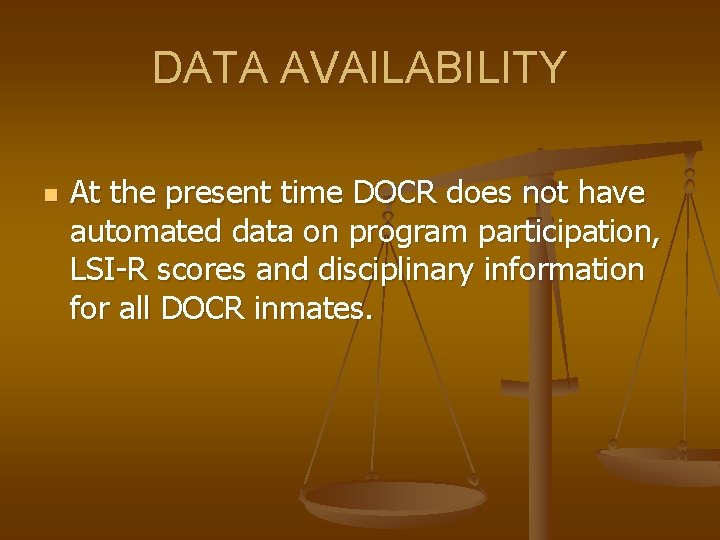 DATA AVAILABILITY n At the present time DOCR does not have automated data on
