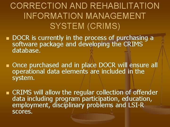 CORRECTION AND REHABILITATION INFORMATION MANAGEMENT SYSTEM (CRIMS) n n n DOCR is currently in