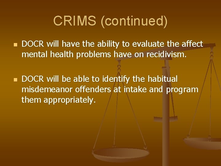 CRIMS (continued) n n DOCR will have the ability to evaluate the affect mental