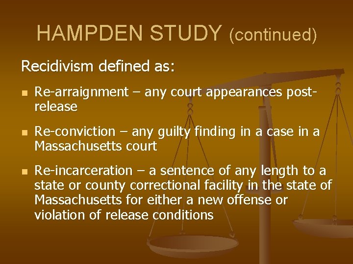 HAMPDEN STUDY (continued) Recidivism defined as: n n n Re-arraignment – any court appearances HAMPDEN STUDY (continued) Recidivism defined as: n n n Re-arraignment – any court appearances
