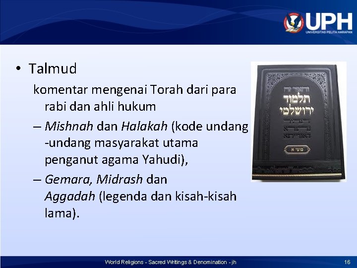 • Talmud komentar mengenai Torah dari para rabi dan ahli hukum – Mishnah • Talmud komentar mengenai Torah dari para rabi dan ahli hukum – Mishnah