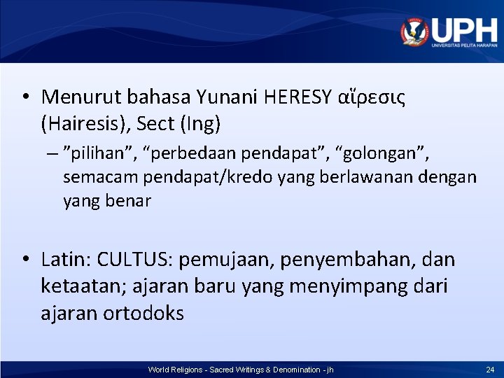 • Menurut bahasa Yunani HERESY αἵρεσις (Hairesis), Sect (Ing) – ”pilihan”, “perbedaan pendapat”, • Menurut bahasa Yunani HERESY αἵρεσις (Hairesis), Sect (Ing) – ”pilihan”, “perbedaan pendapat”,