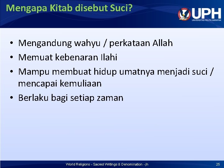 Mengapa Kitab disebut Suci? • Mengandung wahyu / perkataan Allah • Memuat kebenaran Ilahi Mengapa Kitab disebut Suci? • Mengandung wahyu / perkataan Allah • Memuat kebenaran Ilahi