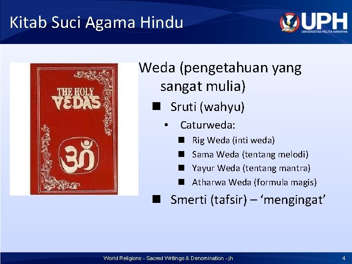 Kitab Suci Agama Hindu Weda (pengetahuan yang sangat mulia) n Sruti (wahyu) • Caturweda: Kitab Suci Agama Hindu Weda (pengetahuan yang sangat mulia) n Sruti (wahyu) • Caturweda: