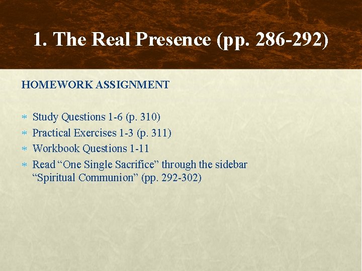 1. The Real Presence (pp. 286 -292) HOMEWORK ASSIGNMENT Study Questions 1 -6 (p.