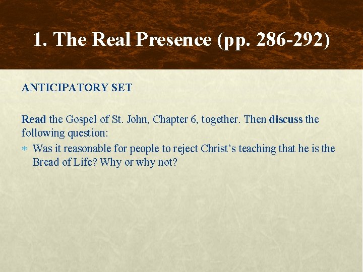 1. The Real Presence (pp. 286 -292) ANTICIPATORY SET Read the Gospel of St.