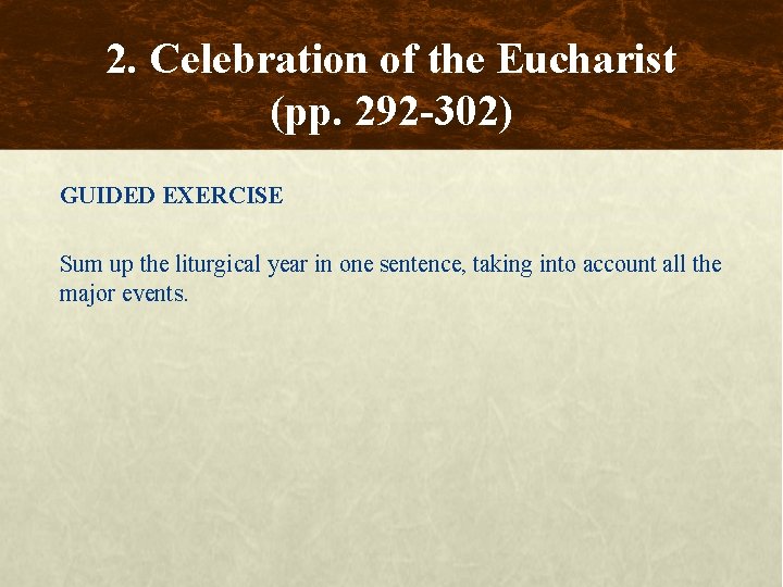 2. Celebration of the Eucharist (pp. 292 -302) GUIDED EXERCISE Sum up the liturgical