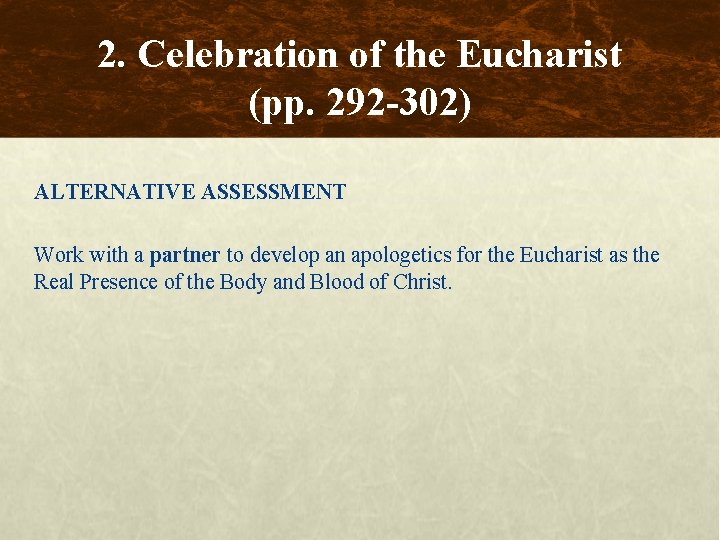 2. Celebration of the Eucharist (pp. 292 -302) ALTERNATIVE ASSESSMENT Work with a partner