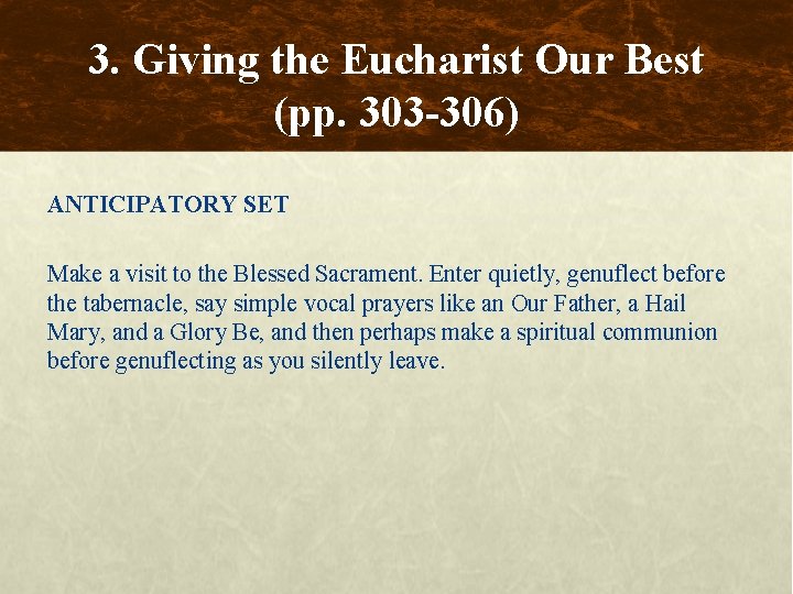 3. Giving the Eucharist Our Best (pp. 303 -306) ANTICIPATORY SET Make a visit