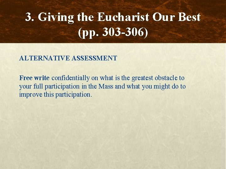 3. Giving the Eucharist Our Best (pp. 303 -306) ALTERNATIVE ASSESSMENT Free write confidentially