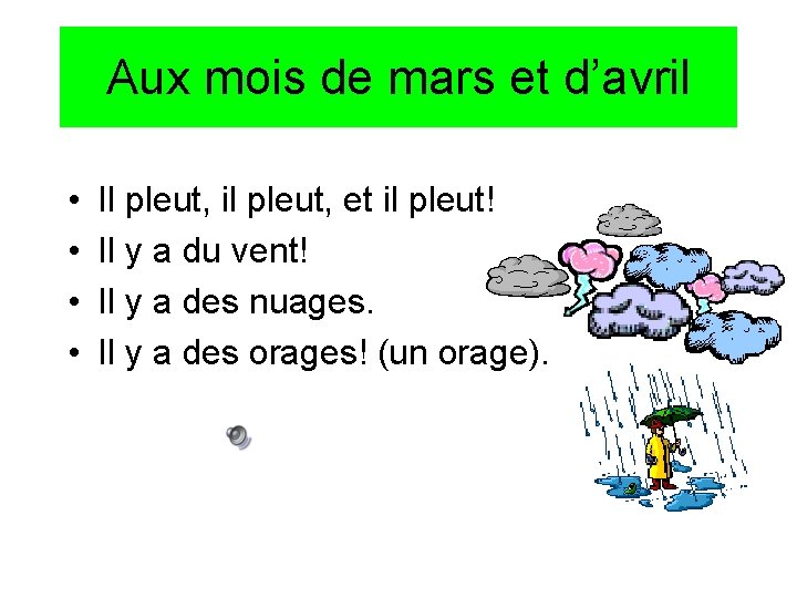 Aux mois de mars et d’avril • • Il pleut, il pleut, et il