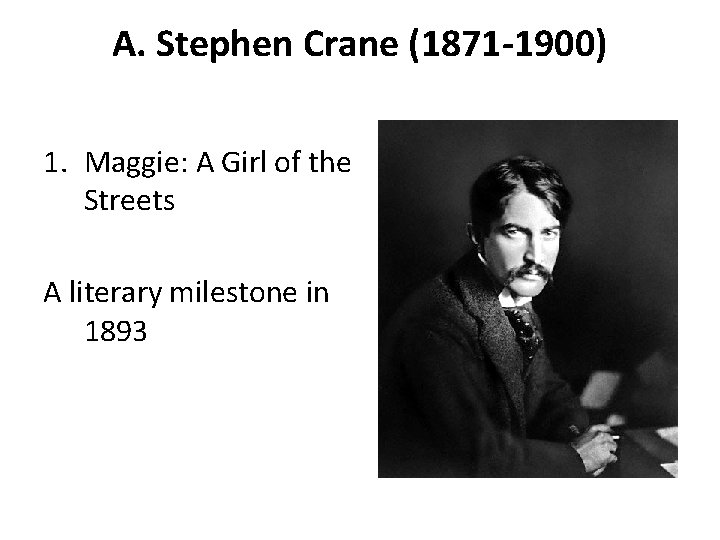 A. Stephen Crane (1871 -1900) 1. Maggie: A Girl of the Streets A literary