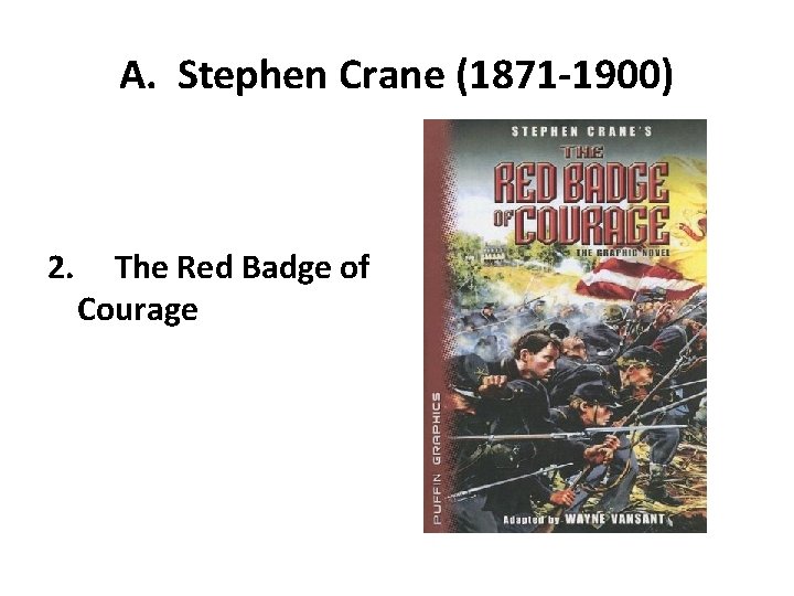 A. Stephen Crane (1871 -1900) 2. The Red Badge of Courage 