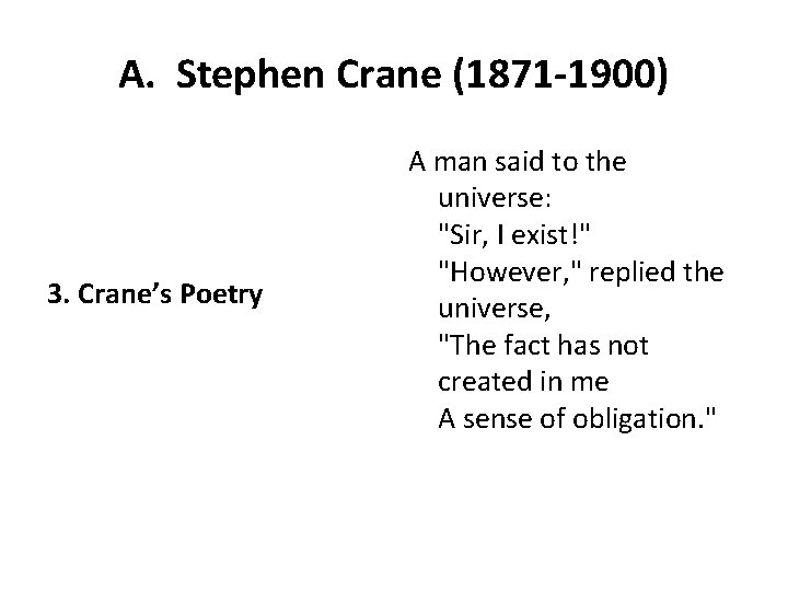 A. Stephen Crane (1871 -1900) 3. Crane’s Poetry A man said to the universe: