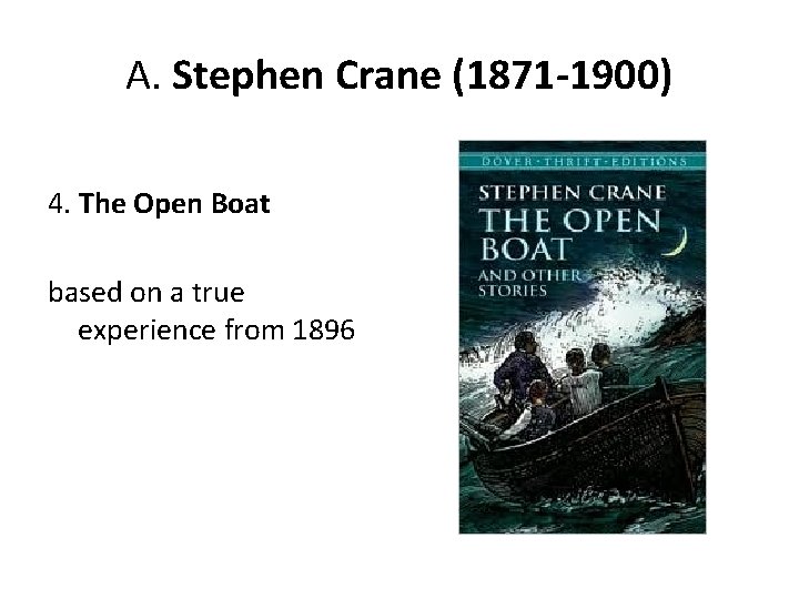 A. Stephen Crane (1871 -1900) 4. The Open Boat based on a true experience