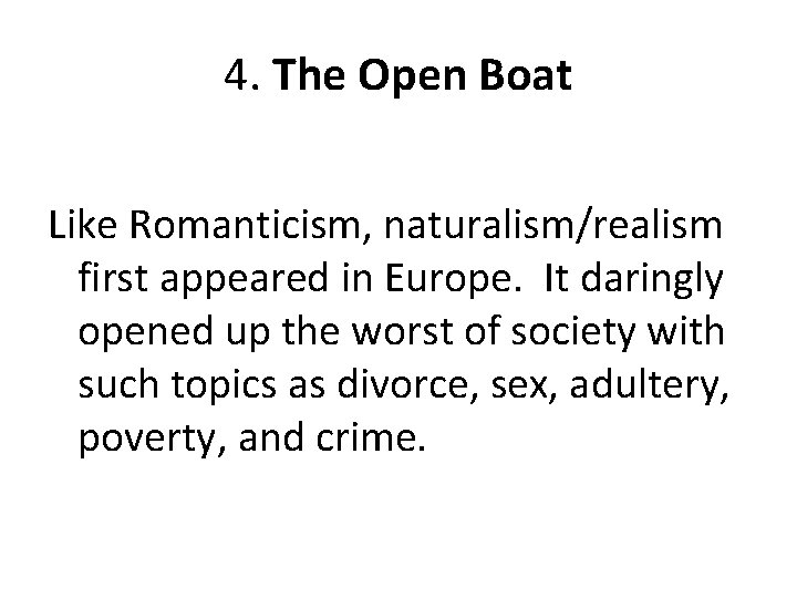 4. The Open Boat Like Romanticism, naturalism/realism first appeared in Europe. It daringly opened