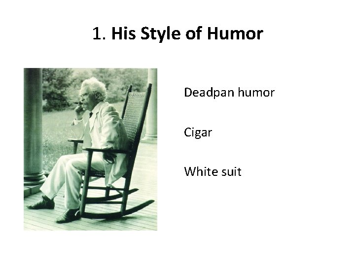 1. His Style of Humor Deadpan humor Cigar White suit 