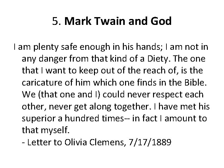 5. Mark Twain and God I am plenty safe enough in his hands; I