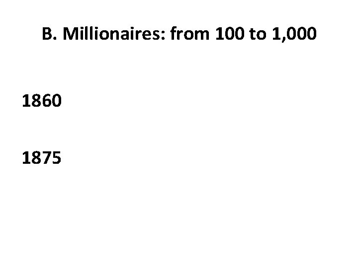 B. Millionaires: from 100 to 1, 000 1860 1875 