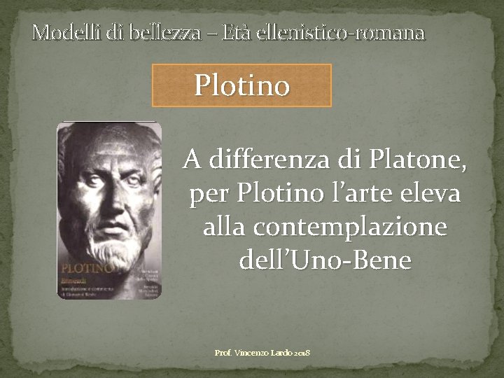 Modelli di bellezza – Età ellenistico-romana Plotino A differenza di Platone, per Plotino l’arte