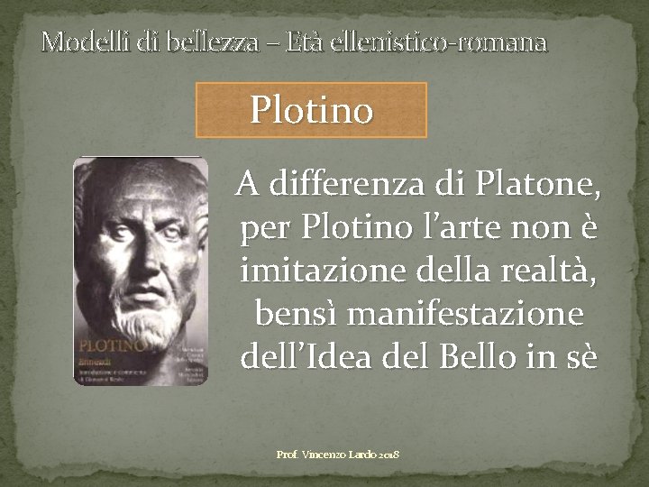 Modelli di bellezza – Età ellenistico-romana Plotino A differenza di Platone, per Plotino l’arte